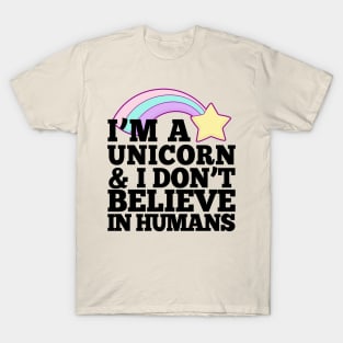 I'm A Unicorn & I Don't Believe In Humans T-Shirt